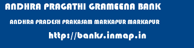 ANDHRA PRAGATHI GRAMEENA BANK  ANDHRA PRADESH PRAKASAM MARKAPUR MARKAPUR  banks information 